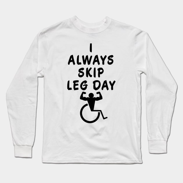 I Always Skip Leg Day Long Sleeve T-Shirt by MalSemmensArt